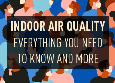 Indoor Air Quality: Everything You Need to Know and More